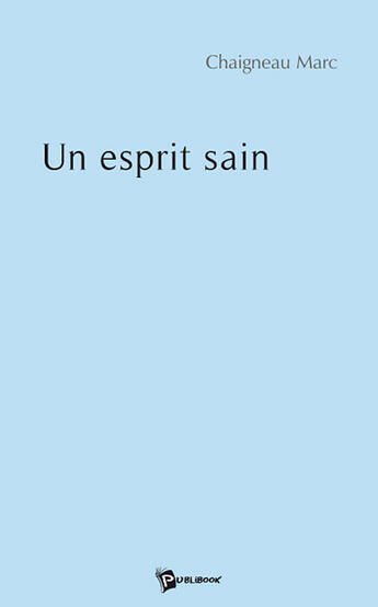 Couverture du livre « Un esprit sain » de Chaigneau aux éditions Publibook