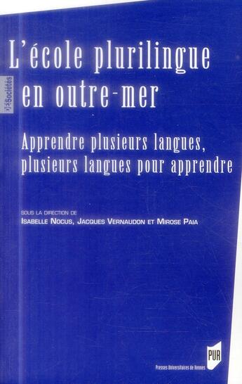 Couverture du livre « L'école plurilingue en outre-mer ; apprendre plusieurs langues, plusieurs langues pour apprendre » de Jacques Vernaudon et Isabelle Nocus et Mirose Paia aux éditions Pu De Rennes