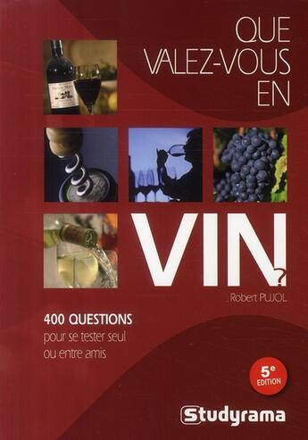 Couverture du livre « Que valez-vous en vin ? (5e édition) » de Robert Pujol aux éditions Studyrama