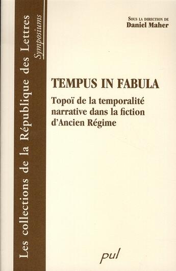 Couverture du livre « Tempus in fabula ; topoï de la temporalité narrative dans la fiction d'ancien régime » de Maher D aux éditions Presses De L'universite De Laval