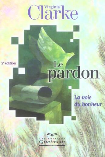 Couverture du livre « Le pardon - la voie du bonheur 2ed (2e édition) » de Virginia Clarke aux éditions Quebecor