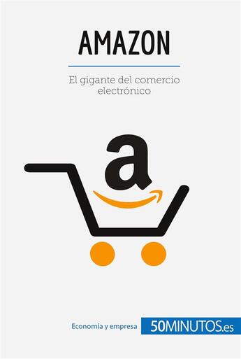 Couverture du livre « Amazon : El gigante del comercio electrónico » de 50minutos aux éditions 50minutos.es