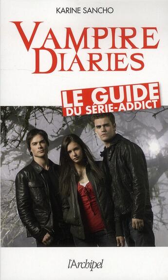 Couverture du livre « Vampire diaries ; le guide du série-addict » de Karine Sancho aux éditions Archipel