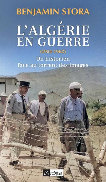 Couverture du livre « L'Algérie en guerre (1954-1962) : Un historien face au torrent des images » de Benjamin Stora aux éditions Archipel