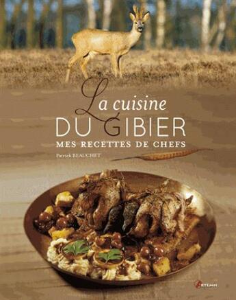 Couverture du livre « La cuisine du gibier ; mes recettes de chefs » de Patrick Beauchet aux éditions Artemis