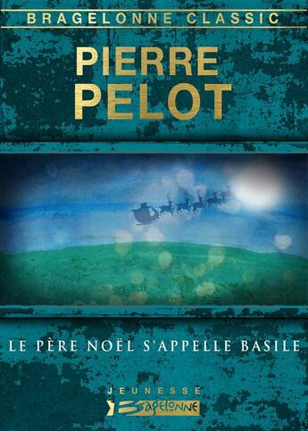 Couverture du livre « Le Père Noël s'appelle Basile » de Pierre Pelot aux éditions Bragelonne