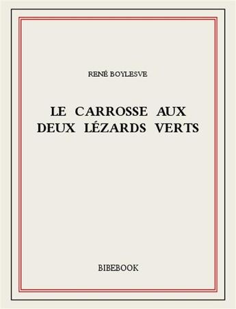 Couverture du livre « Le carrosse aux deux lézards verts » de René Boylesve aux éditions Bibebook