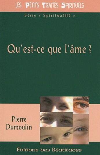 Couverture du livre « Qu'est ce que l'âme ? » de Pierre Dumoulin aux éditions Des Beatitudes