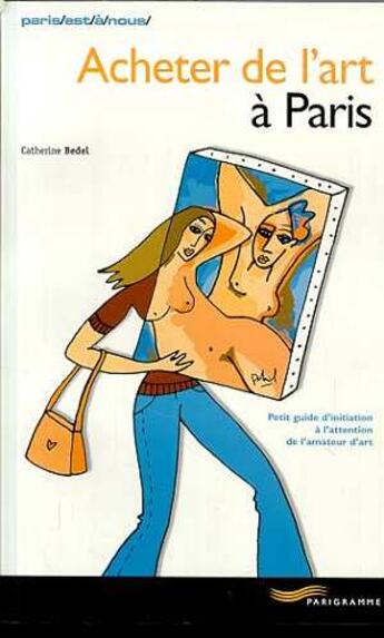 Couverture du livre « Acheter De L'Art A Paris » de Catherine Bedel aux éditions Parigramme