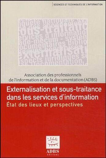 Couverture du livre « Externalisation et sous-traitance dans les services d'information ; état des lieux et perspectives » de Martin aux éditions Adbs