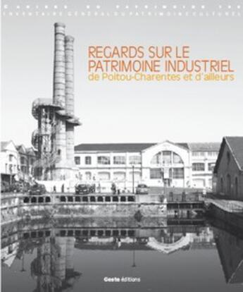 Couverture du livre « Regards sur le patrimoine industriel de Poitou-Charentes et d'ailleurs » de  aux éditions Geste