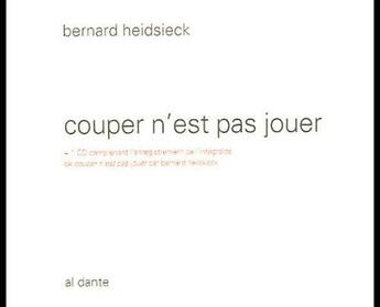 Couverture du livre « Couper n'est pas jouer » de Bernard Heidsieck aux éditions Al Dante