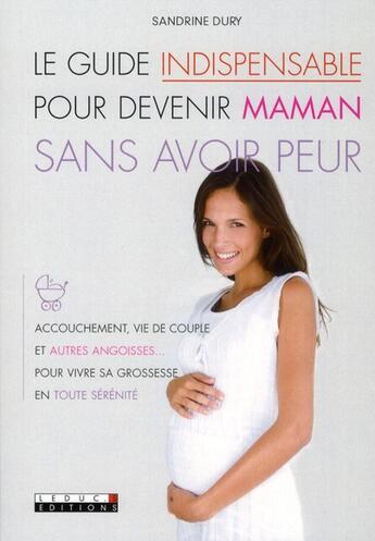 Couverture du livre « Guide indispensable pour devenir maman sans avoir peur » de Sandrine Dury aux éditions Leduc