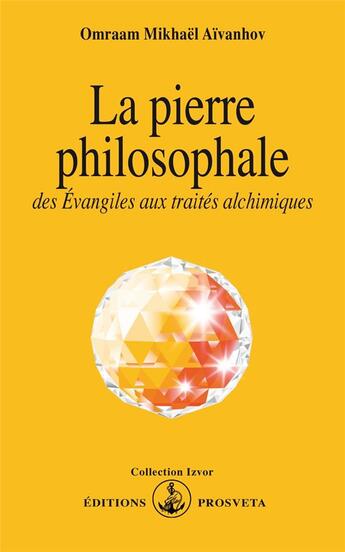 Couverture du livre « La pierre philosophale ; des Evangiles aux traités alchimiques » de Omraam Mikhael Aivanhov aux éditions Prosveta