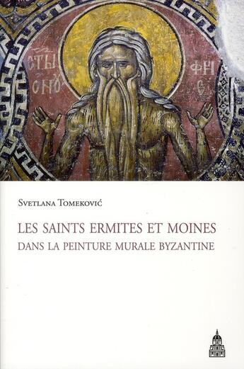 Couverture du livre « Les saints ermites et moines dans la peinture murale byzantine » de Svetlana Tomekovic aux éditions Editions De La Sorbonne