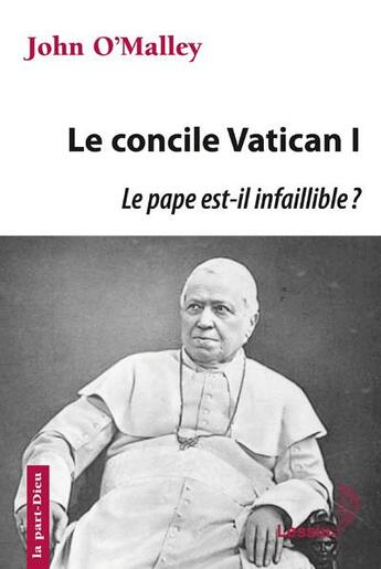 Couverture du livre « Le concile Vatican I ; le pape est-il infaillible ? » de John O'Malley aux éditions Lessius