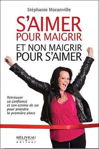 Couverture du livre « S'aimer pour maigrir et non maigrir pour s'aimer » de Stephanie Moranville aux éditions Beliveau