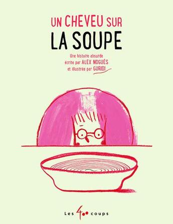 Couverture du livre « Un cheveu sur la soupe » de Alex Nogues et Gurudi aux éditions 400 Coups