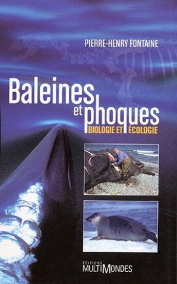 Couverture du livre « Baleines et phoques ; biologie et écologie » de Fontaine Pierre Henr aux éditions Multimondes