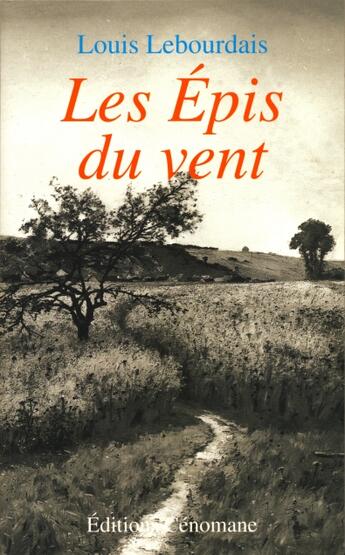 Couverture du livre « Les épis du vent » de Louis Lebourdais aux éditions Cenomane