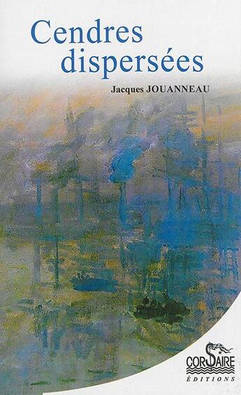 Couverture du livre « Cendres dispersées » de Jacques Jouanneau aux éditions Corsaire