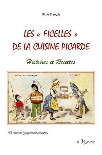 Couverture du livre « Les ficelles de la cuisine picarde ; histoires et recettes » de Michel Francois aux éditions La Vague Verte