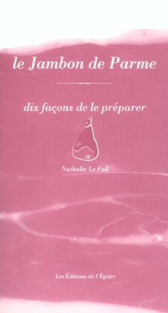 Couverture du livre « Le jambon de parme, dix façons de le préparer » de Nathalie Le Foll aux éditions Epure