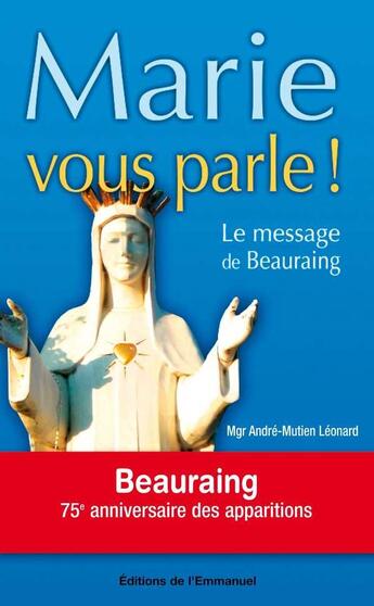 Couverture du livre « Marie vous parle ! : Le message de Beauraing » de Andre-Mutien Leonard aux éditions Emmanuel