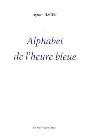 Couverture du livre « Alphabet De L'Heure Bleue » de Hacen Aymen aux éditions Jean Pierre Huguet
