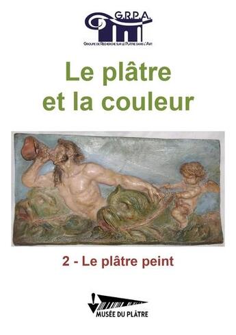 Couverture du livre « Le platre et la couleur - t02 - le platre peint - le platre et la couleur 2 » de Groupe De Recherche aux éditions Musee Du Platre