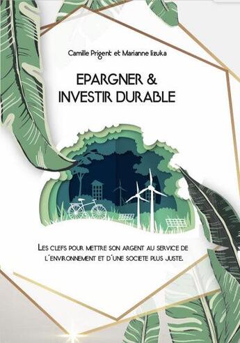 Couverture du livre « Epargner et investir durable - les clefs pour mettre son argent au service de l'environnement et d'u » de Iizuka/Prigent aux éditions Yoshiaki