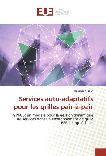 Couverture du livre « Services auto-adaptatifs pour les grilles pair-a-pair » de Gueye Bassirou aux éditions Editions Universitaires Europeennes