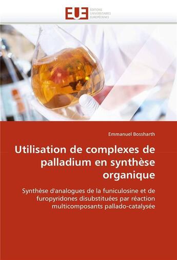 Couverture du livre « Utilisation de complexes de palladium en synthese organique » de Bossharth-E aux éditions Editions Universitaires Europeennes