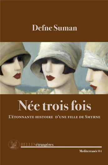 Couverture du livre « Nee trois fois ; l'étonnante histoire d'une fille de Smyrne » de Defne Suman aux éditions Belles Etrangeres