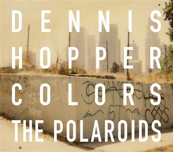 Couverture du livre « Dennis hopper colors the polaroids » de Hopper Dennis aux éditions Damiani