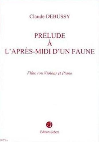 Couverture du livre « Prelude a l'apres-midi d'un faune --- flute ou violon et piano » de Claude Debussy aux éditions Jobert