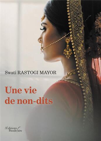 Couverture du livre « Une vie de non-dits » de Swati Rastogi Mayor aux éditions Baudelaire