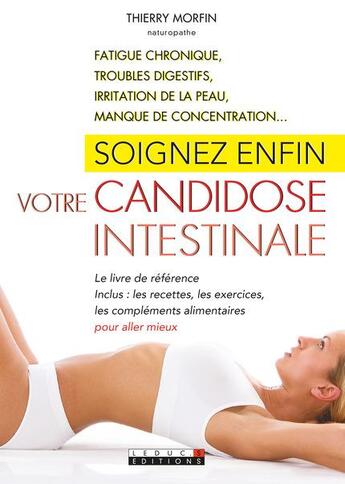 Couverture du livre « Soignez enfin votre candiose intestinale ; fatigue chronique, troubles digestifs, irritations de la peau, manque de concentration... » de Thierry Morfin aux éditions Leduc