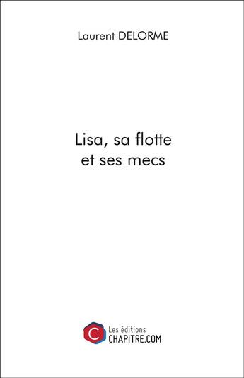 Couverture du livre « Lisa, sa flotte et ses mec » de Laurent Delorme aux éditions Chapitre.com