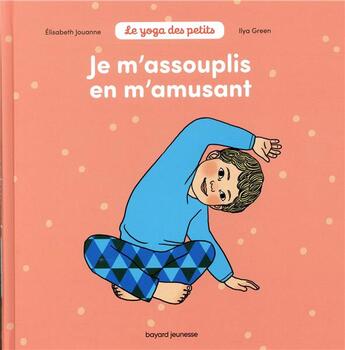 Couverture du livre « Je m'assouplis en m'amusant » de Ilya Green et Elisabeth Jouanne aux éditions Bayard Jeunesse