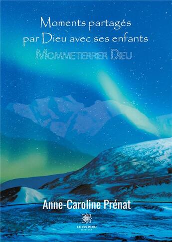 Couverture du livre « Moments partagés par Dieu avec ses enfants : Mommeterrer Dieu » de Anne-Caroline Prenat aux éditions Le Lys Bleu