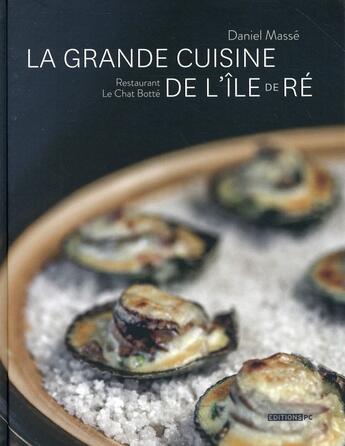 Couverture du livre « La grande cuisine de l'Ile de Ré ; restaurant Le chat botté » de Daniel Masse et Yann Werdefroy aux éditions Pc