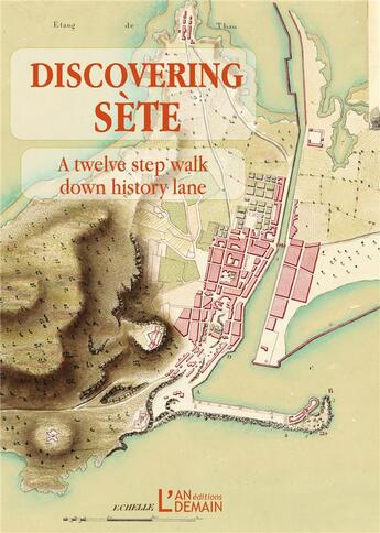 Couverture du livre « Discovering sete - a twelve step walk down history lane » de Guillemot/Plateau aux éditions L'an Demain