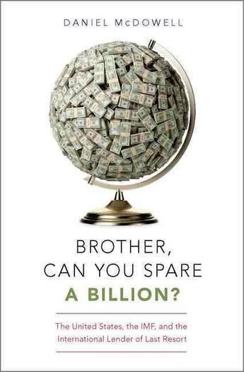 Couverture du livre « BROTHER, CAN YOU SPARE A BILLION? - THE UNITED STATES, THE IMF, AND THE INTERNATIONAL LENDER OF LAST » de Daniel Mcdowell aux éditions Oxford Up Elt