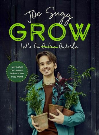 Couverture du livre « GROW - HOW NATURE CAN RESTORE BALANCE IN A BUSY WORLD » de Joe Sugg aux éditions Michael Joseph