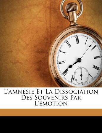 Couverture du livre « L'amnésie et la dissociation des souvenirs par l'émotion » de Pierre Janet aux éditions Nabu Press