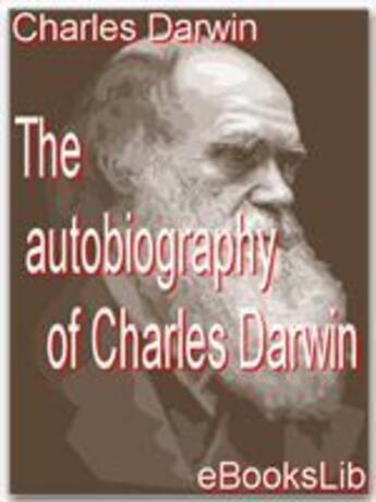 Couverture du livre « The Autobiography of Charles Darwin » de Charles Darwin aux éditions Ebookslib