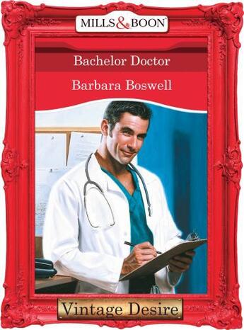 Couverture du livre « Bachelor Doctor (Mills & Boon Desire) (Man of the Month - Book 67) » de Barbara Boswell aux éditions Mills & Boon Series