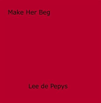 Couverture du livre « Make Her Beg » de Lee De Pepys aux éditions Epagine