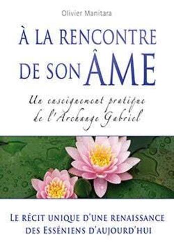 Couverture du livre « À la rencontre de son âme : un enseignement partique de l'archange Gabriel » de Olivier Manitara aux éditions Essenia